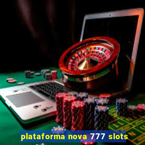 plataforma nova 777 slots